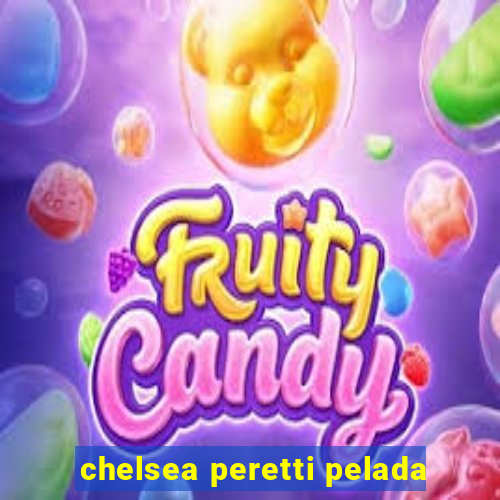 chelsea peretti pelada